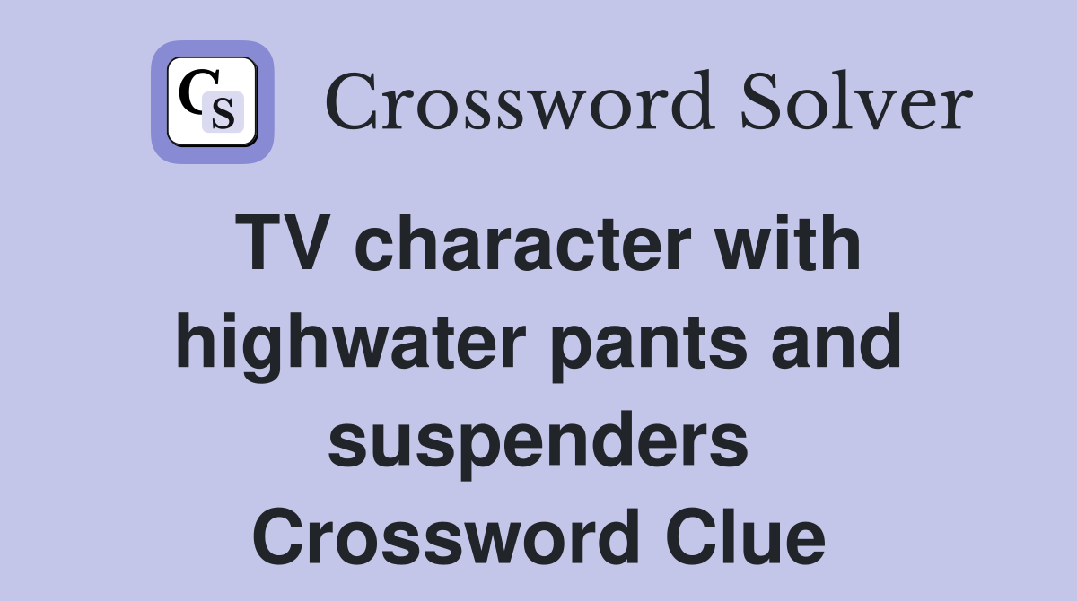 TV character with highwater pants and suspenders Crossword Clue
