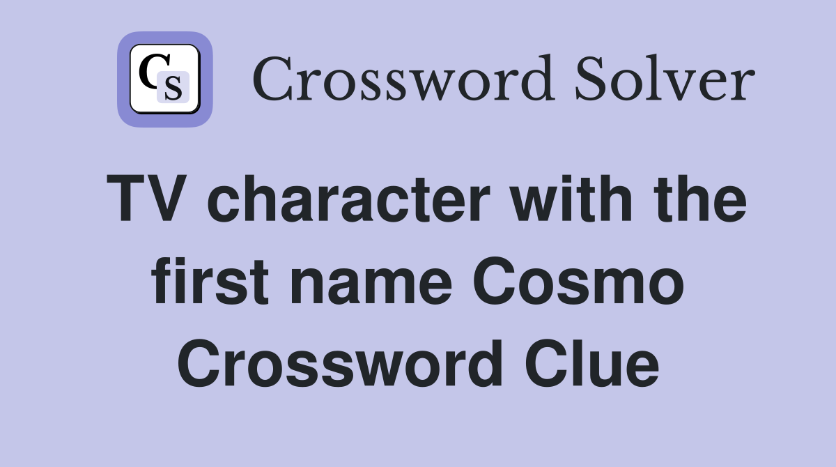 TV character with the first name Cosmo Crossword Clue
