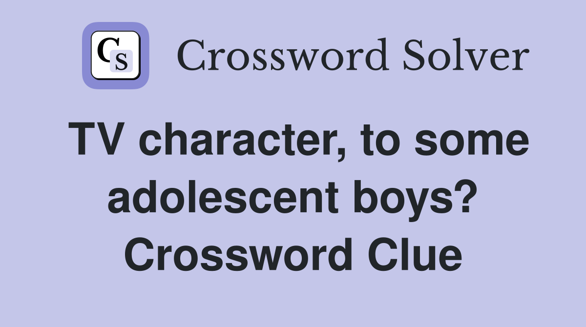TV character, to some adolescent boys? Crossword Clue