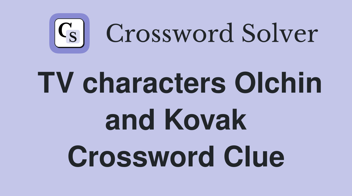 TV characters Olchin and Kovak Crossword Clue