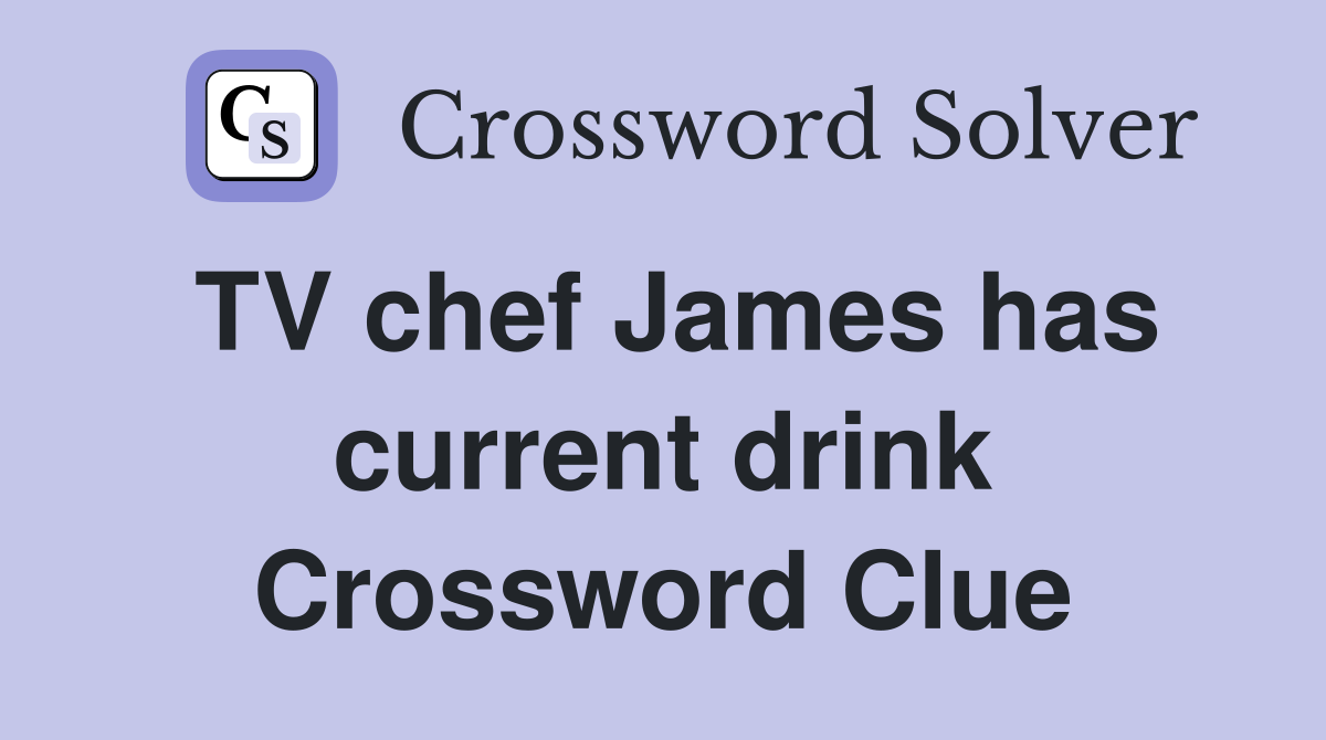 TV chef James has current drink Crossword Clue