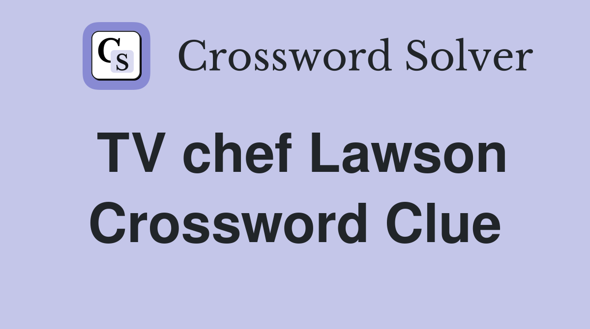 TV chef Lawson Crossword Clue
