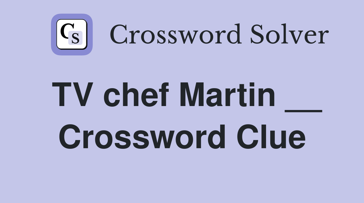 TV chef Martin __ Crossword Clue