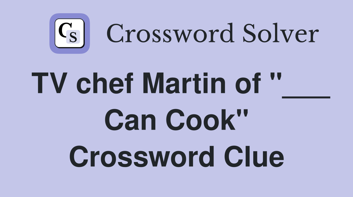 TV chef Martin of "___ Can Cook" Crossword Clue