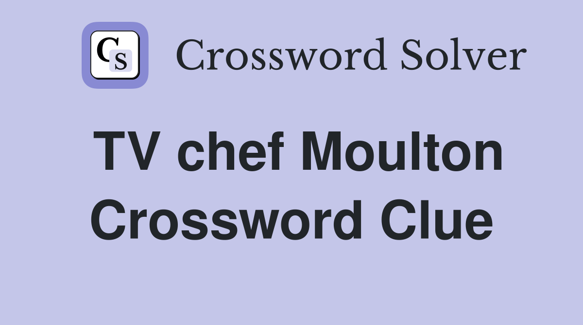 TV chef Moulton Crossword Clue