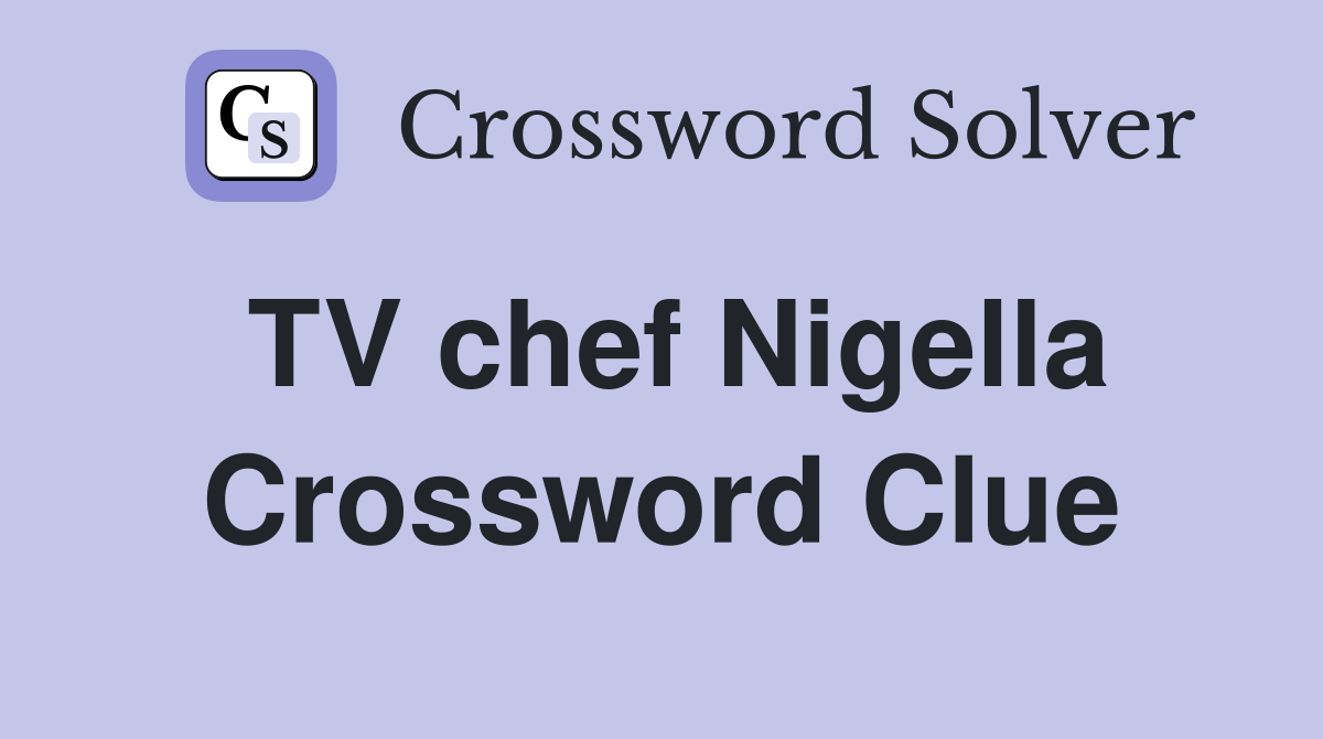 TV chef Nigella Crossword Clue