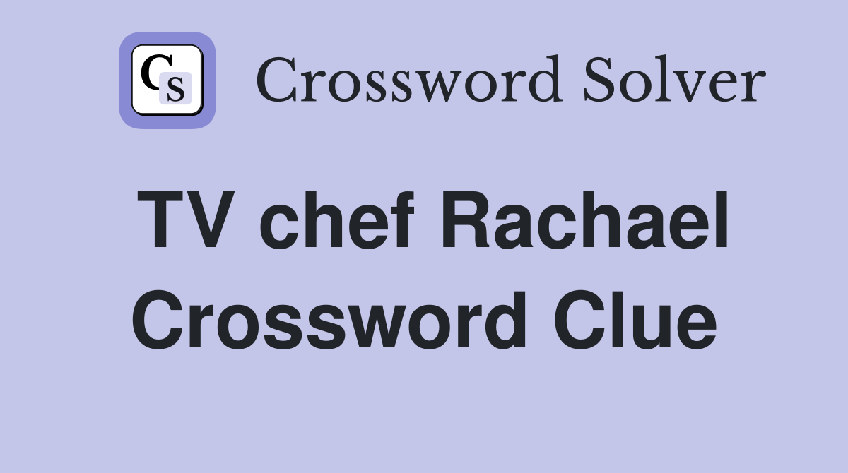 TV chef Rachael Crossword Clue
