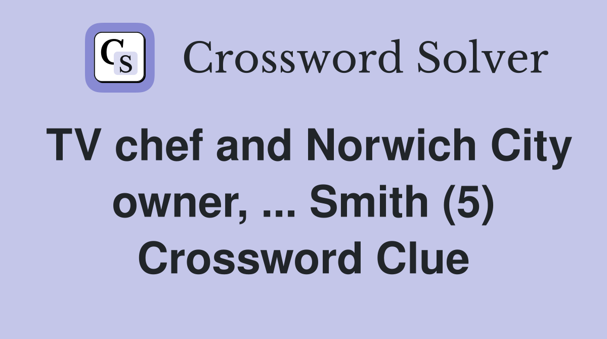 TV chef and Norwich City owner, ... Smith (5) Crossword Clue