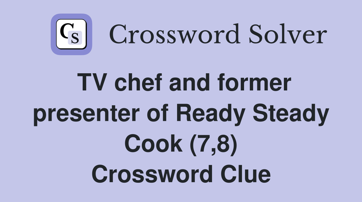 TV chef and former presenter of Ready Steady Cook (7,8) Crossword Clue