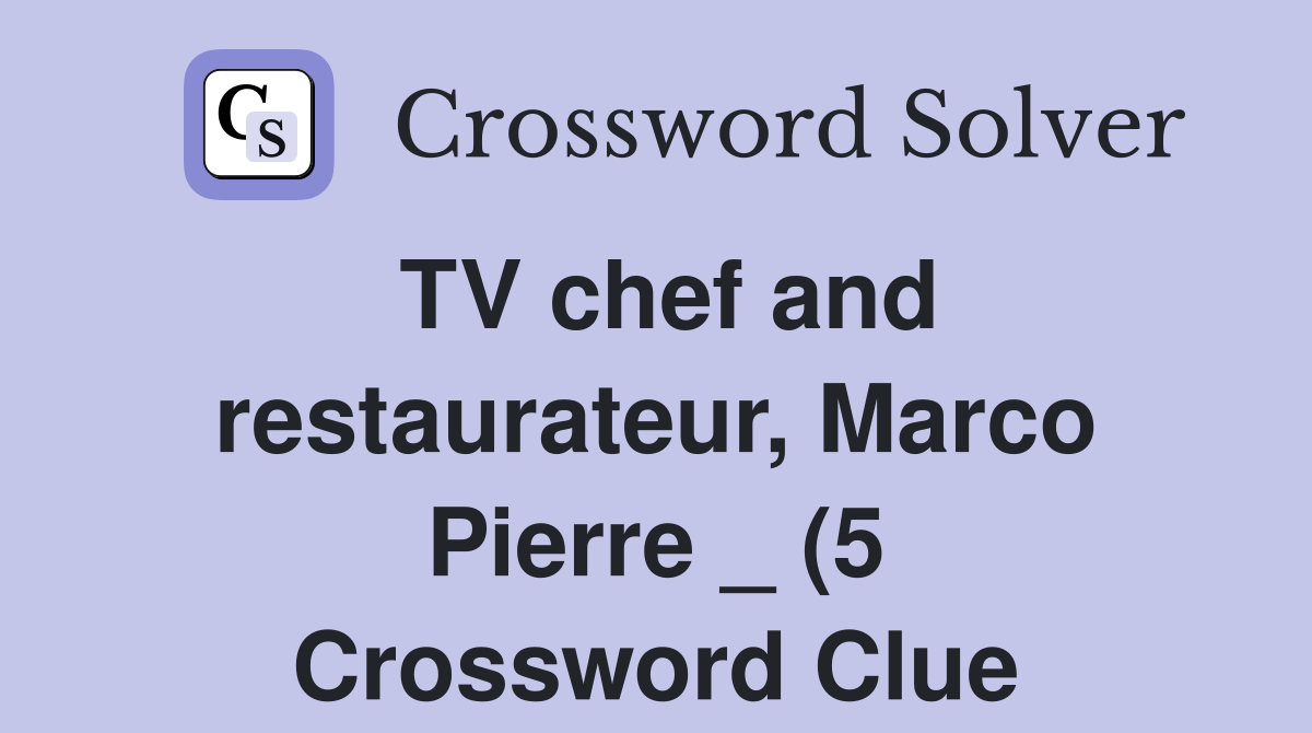 TV chef and restaurateur Marco Pierre (5) Crossword Clue Answers TV chef and restaurateur Marco Pierre (5) Crossword Clue Answers