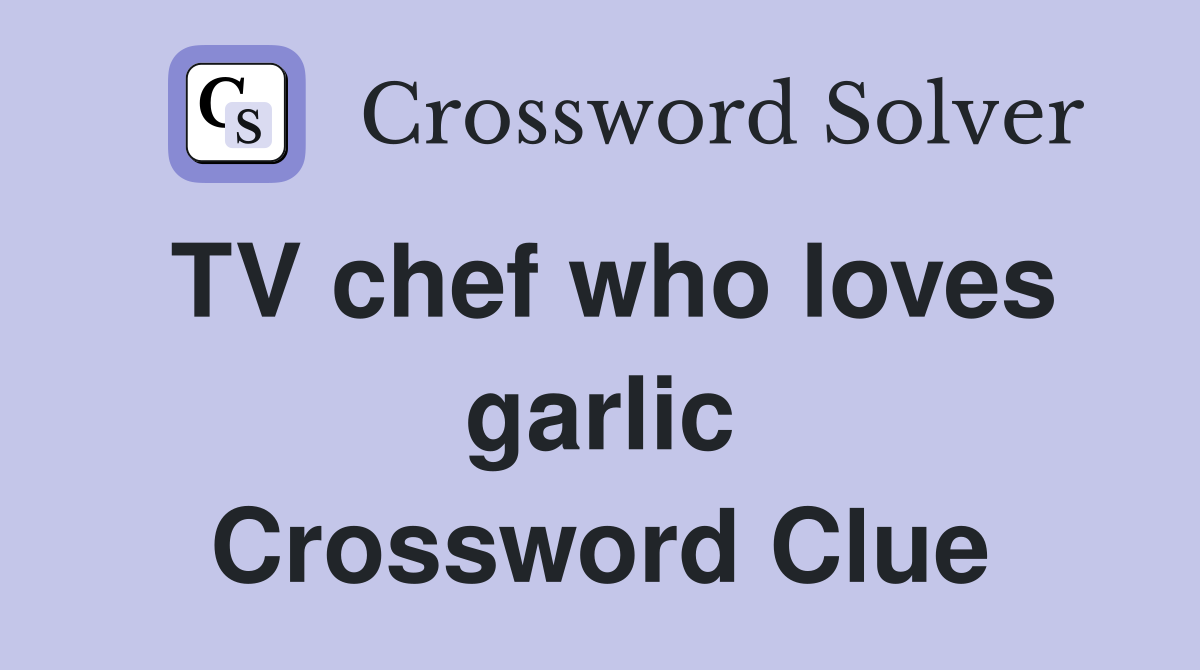 TV chef who loves garlic Crossword Clue