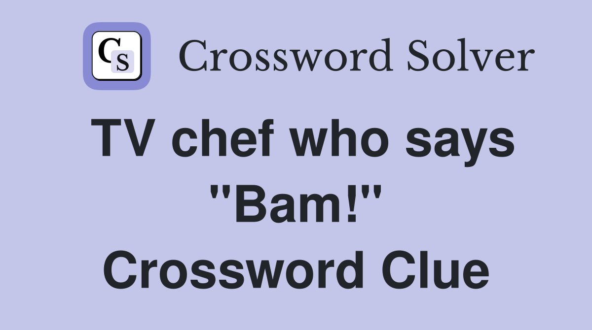 TV chef who says "Bam!" Crossword Clue