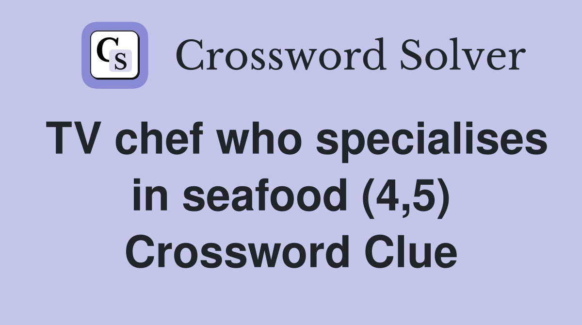 TV chef who specialises in seafood (4,5) Crossword Clue