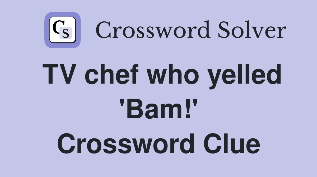 TV chef who yelled 'Bam!' Crossword Clue