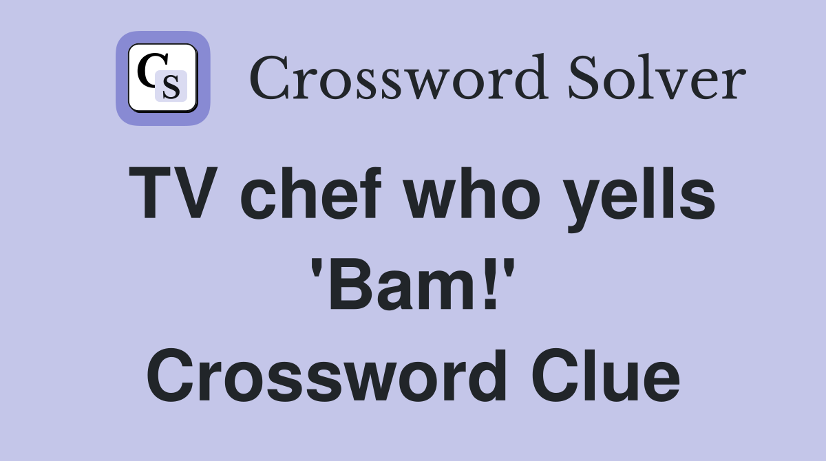 TV chef who yells 'Bam!' Crossword Clue