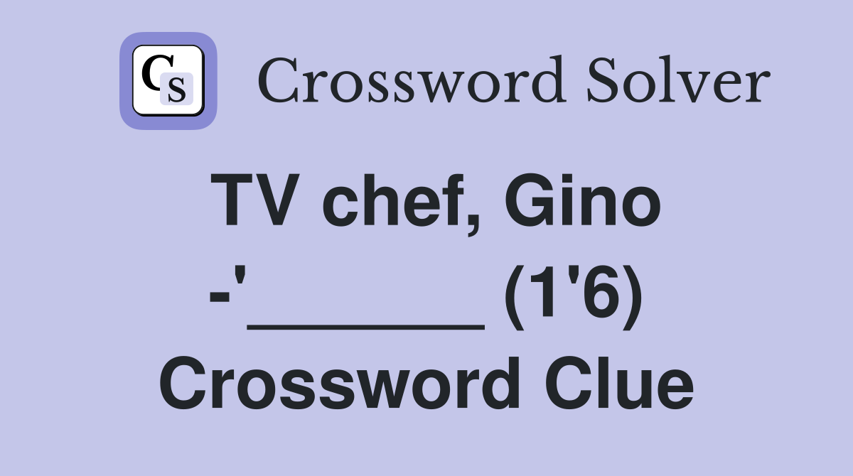 TV chef, Gino -'______ (1'6) Crossword Clue