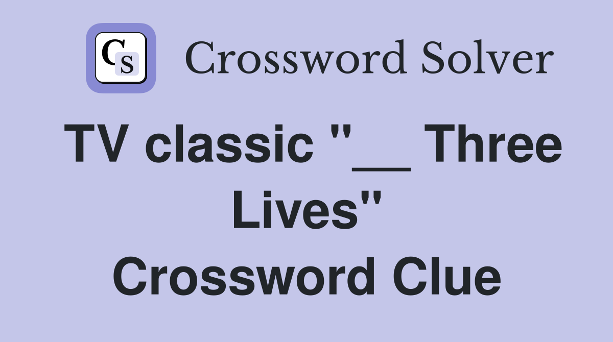 TV classic "__ Three Lives" Crossword Clue