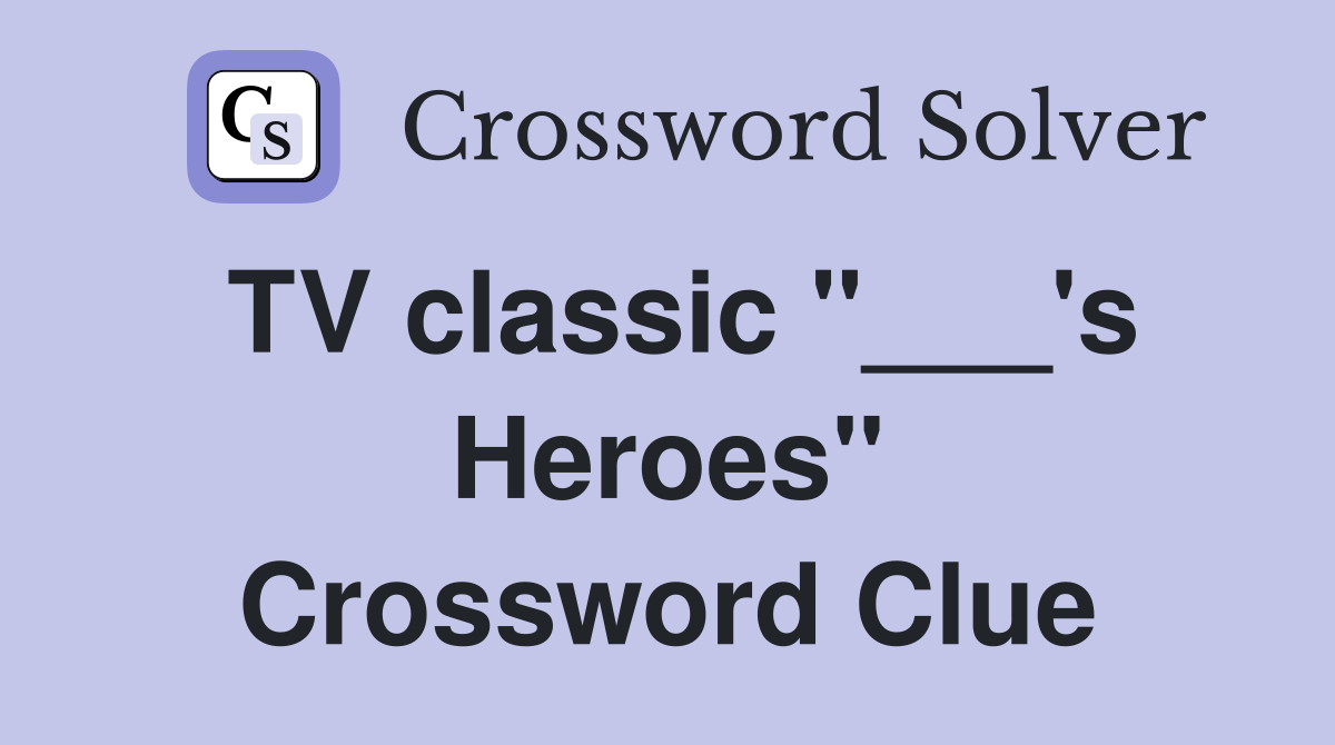 TV classic "___'s Heroes" Crossword Clue