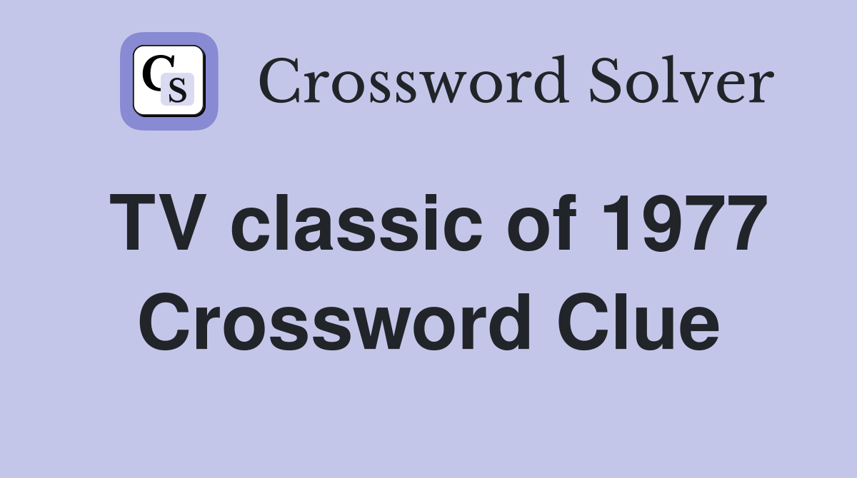 TV classic of 1977 Crossword Clue