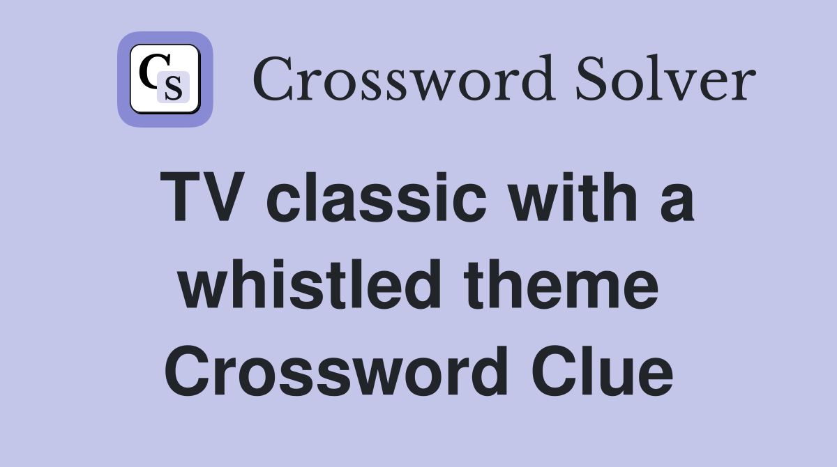 TV classic with a whistled theme Crossword Clue