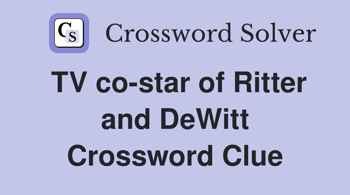 TV co-star of Ritter and DeWitt Crossword Clue