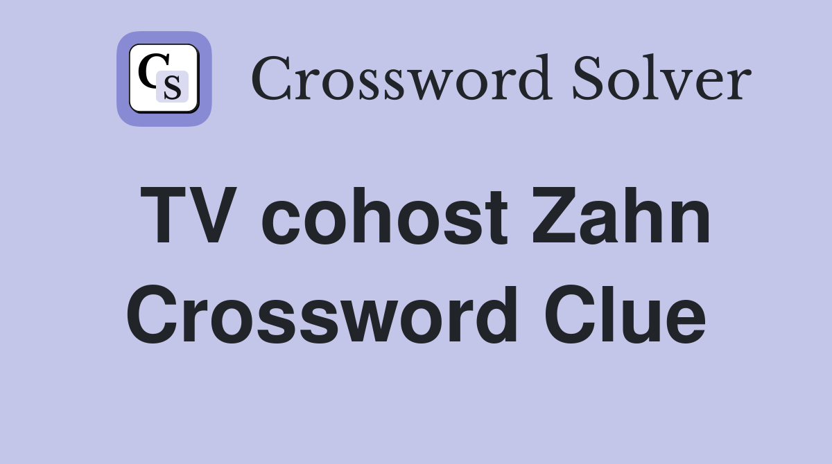 TV cohost Zahn Crossword Clue