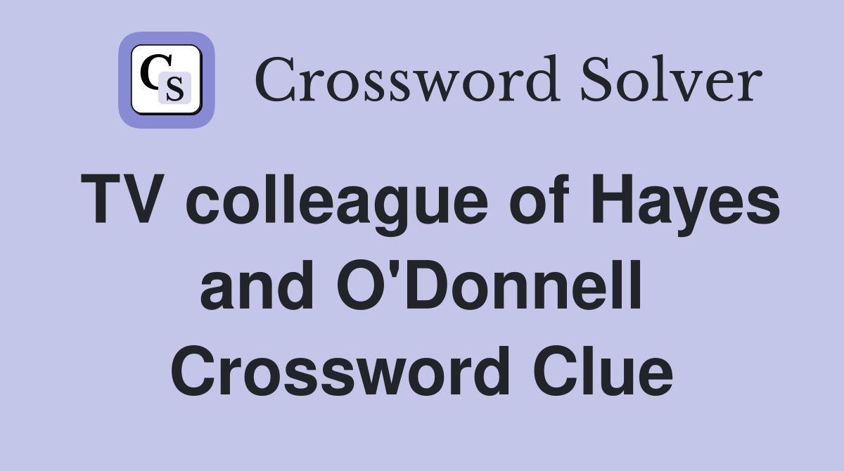 TV colleague of Hayes and O'Donnell Crossword Clue