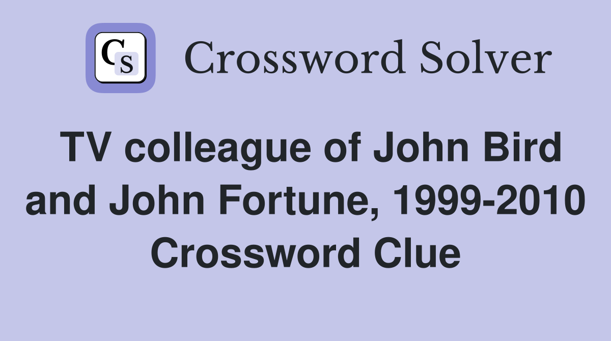 TV colleague of John Bird and John Fortune, 1999-2010 Crossword Clue