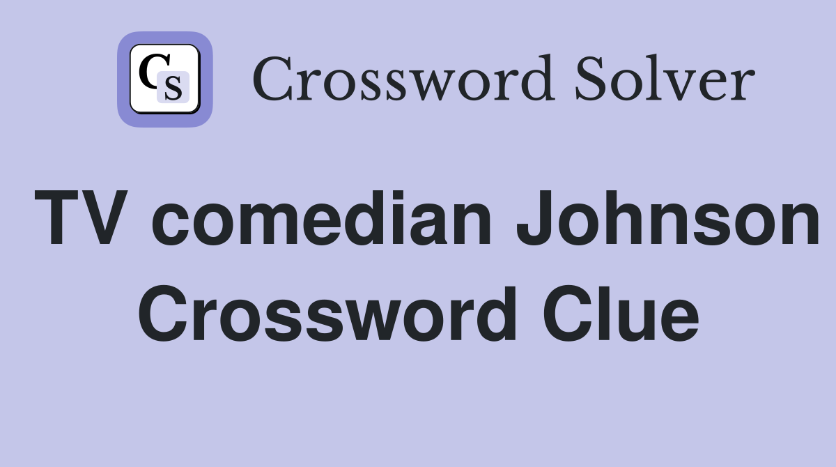 TV comedian Johnson Crossword Clue