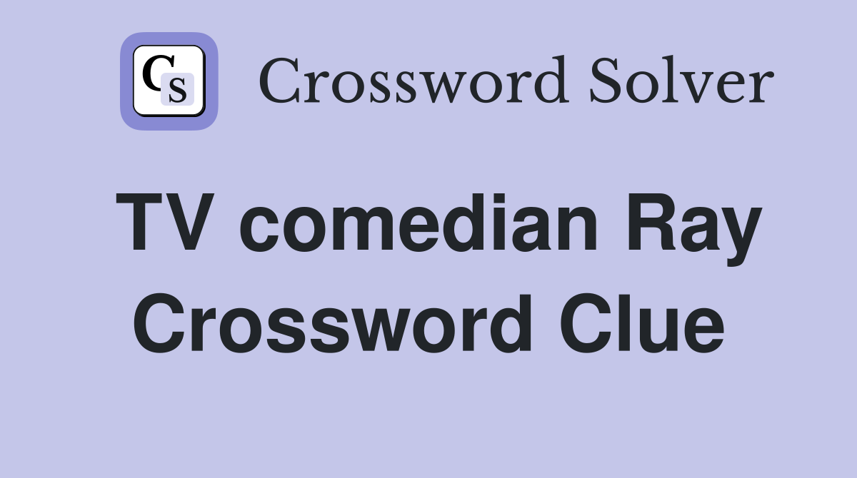 TV comedian Ray Crossword Clue