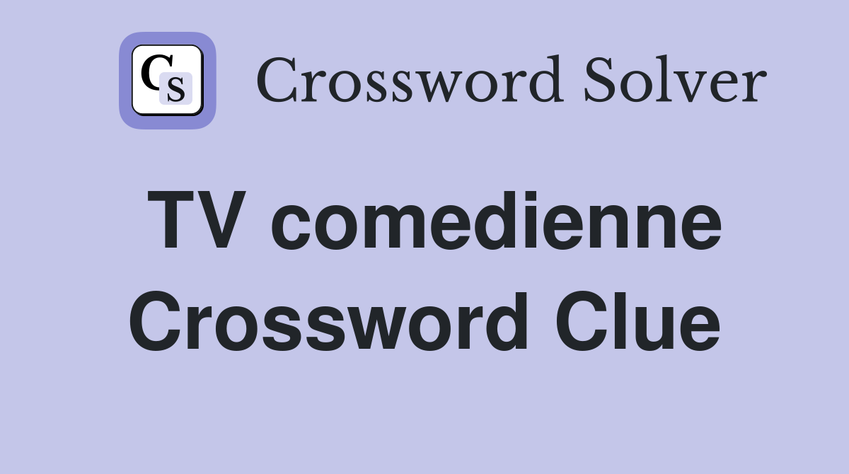 TV comedienne Crossword Clue