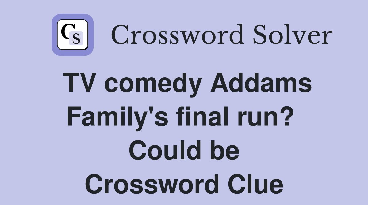 TV comedy Addams Family's final run?  Could be Crossword Clue