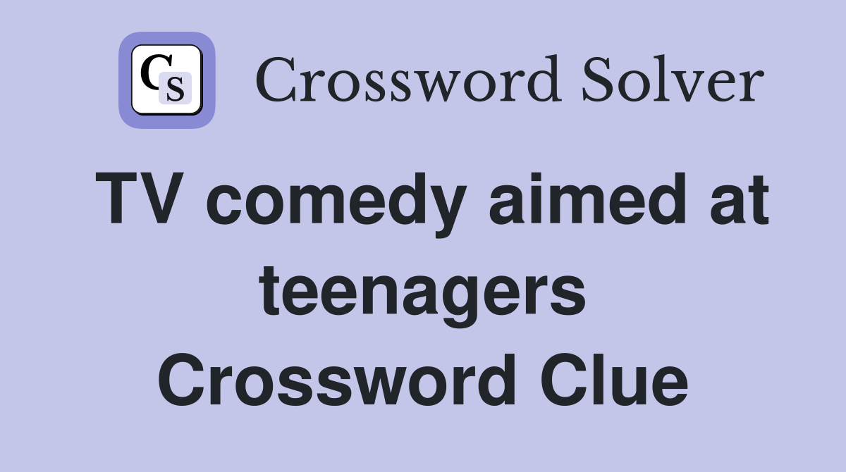 TV comedy aimed at teenagers Crossword Clue
