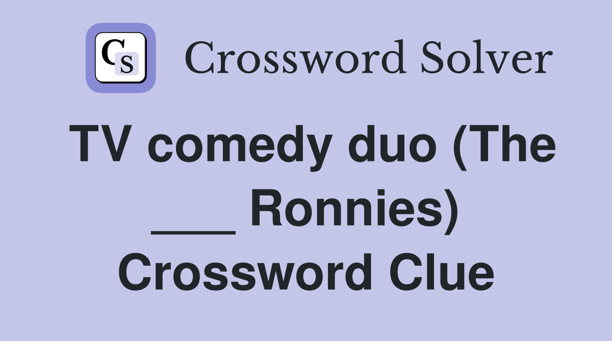 TV comedy duo (The ___ Ronnies) Crossword Clue