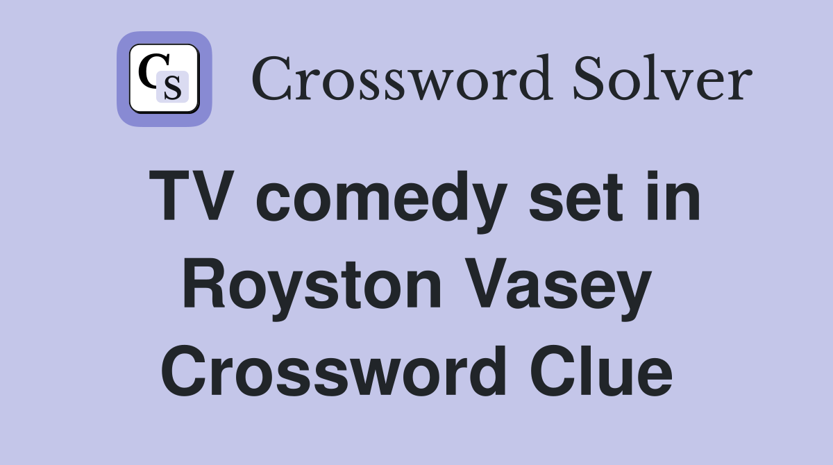 TV comedy set in Royston Vasey Crossword Clue