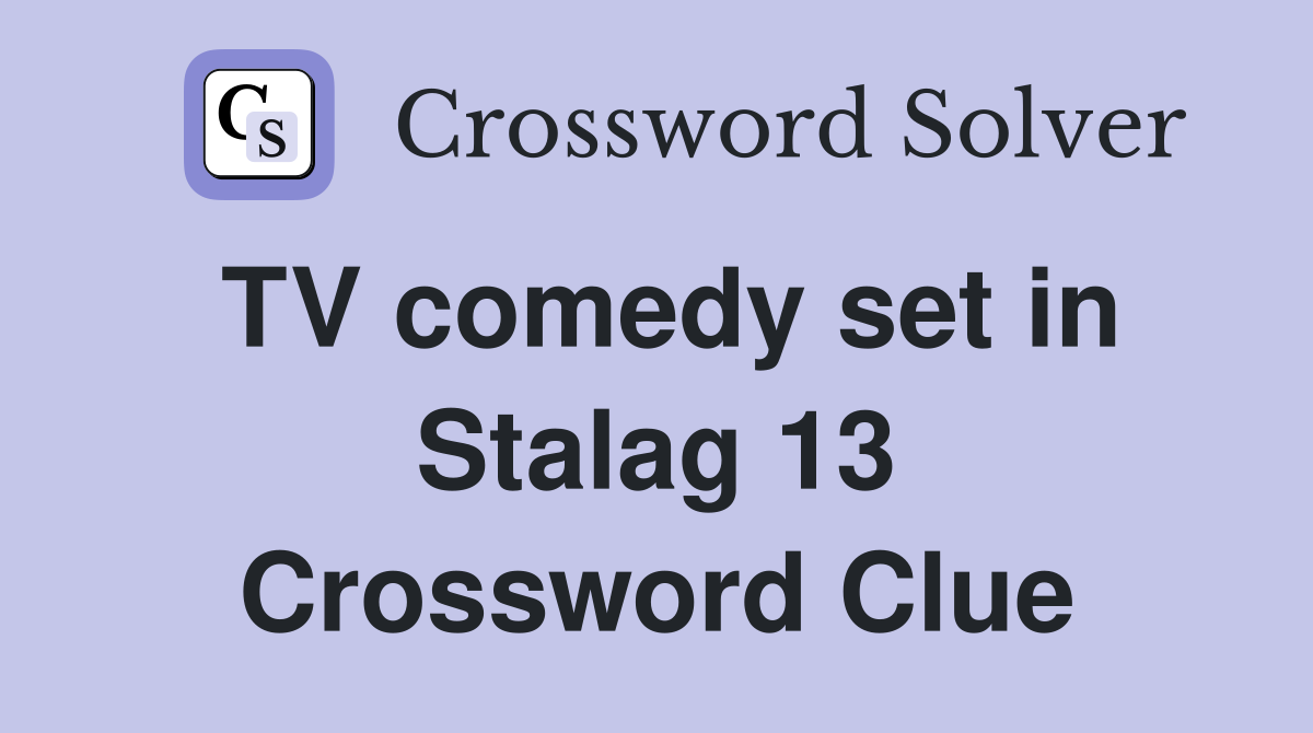 TV comedy set in Stalag 13 Crossword Clue