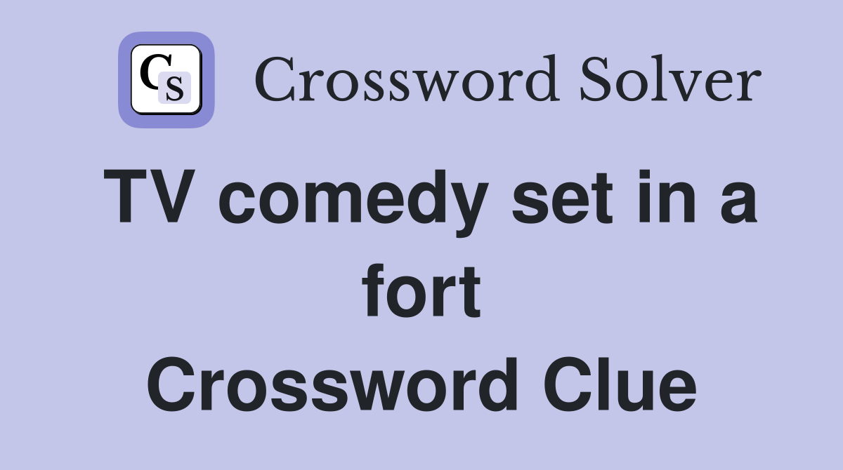TV comedy set in a fort Crossword Clue