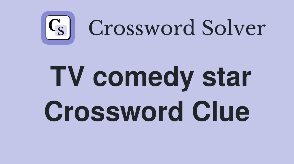 TV comedy star Crossword Clue