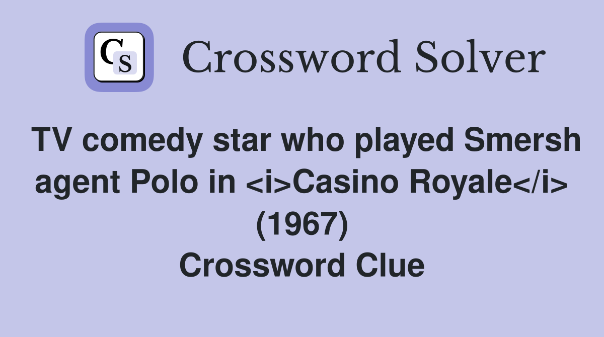 TV comedy star who played Smersh agent Polo in <i>Casino Royale</i> (1967) Crossword Clue