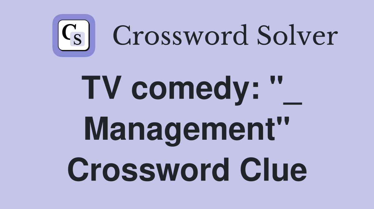 TV comedy: "_ Management" Crossword Clue