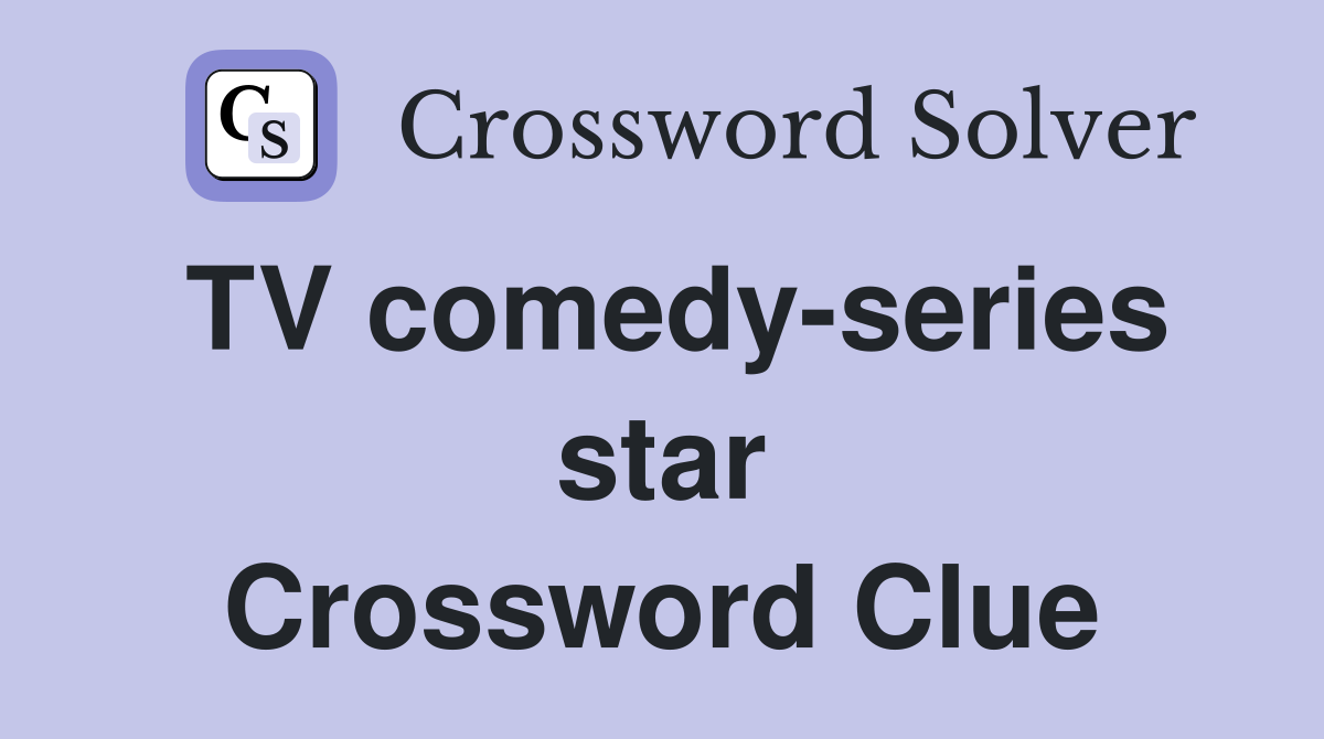 TV comedy-series star Crossword Clue