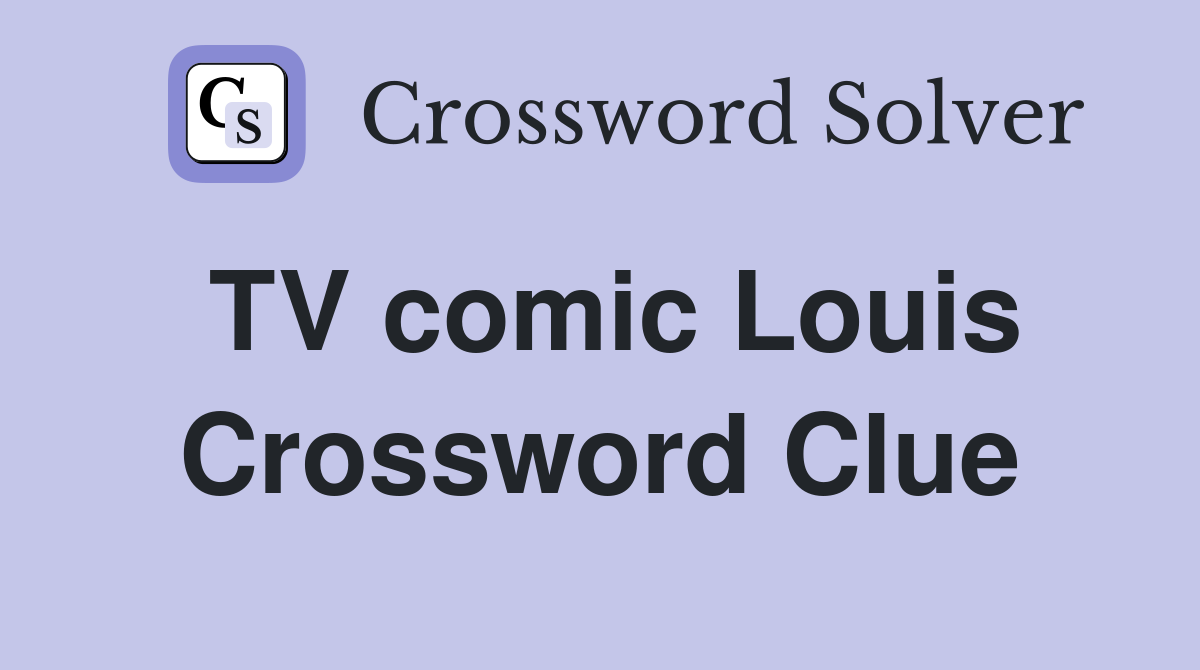 TV comic Louis Crossword Clue