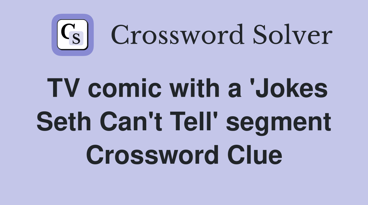 TV comic with a 'Jokes Seth Can't Tell' segment Crossword Clue