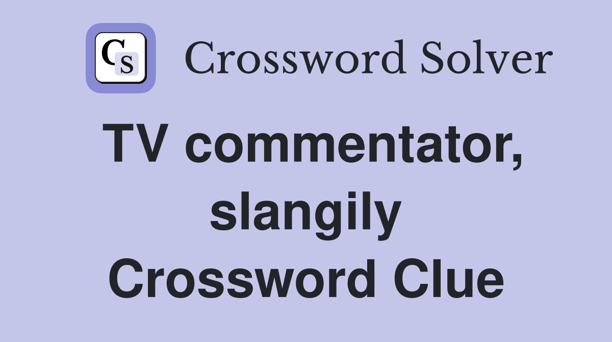 TV commentator, slangily Crossword Clue
