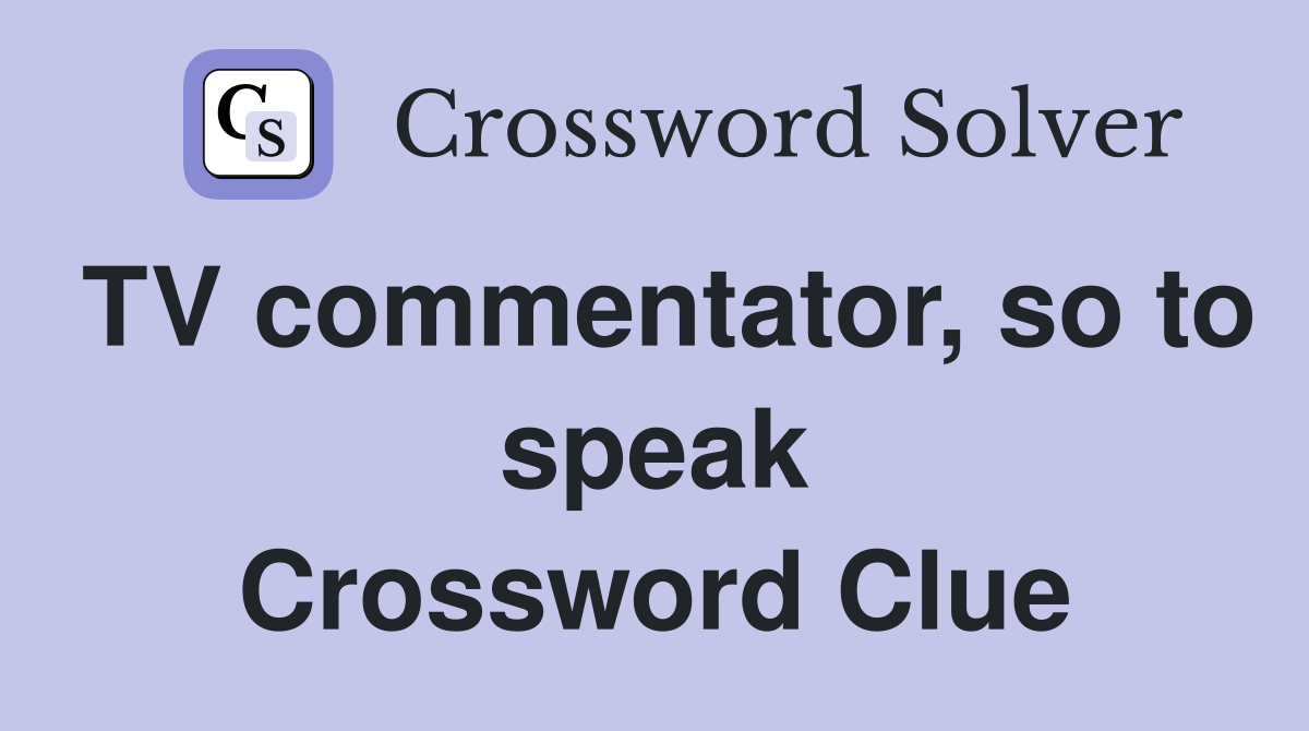 TV commentator, so to speak Crossword Clue