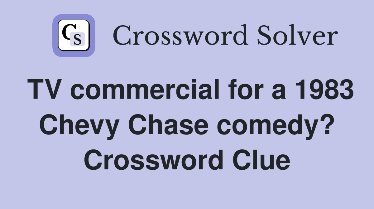 TV commercial for a 1983 Chevy Chase comedy? Crossword Clue