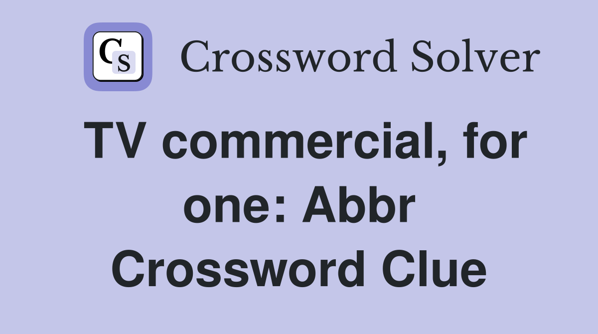 TV commercial, for one: Abbr Crossword Clue