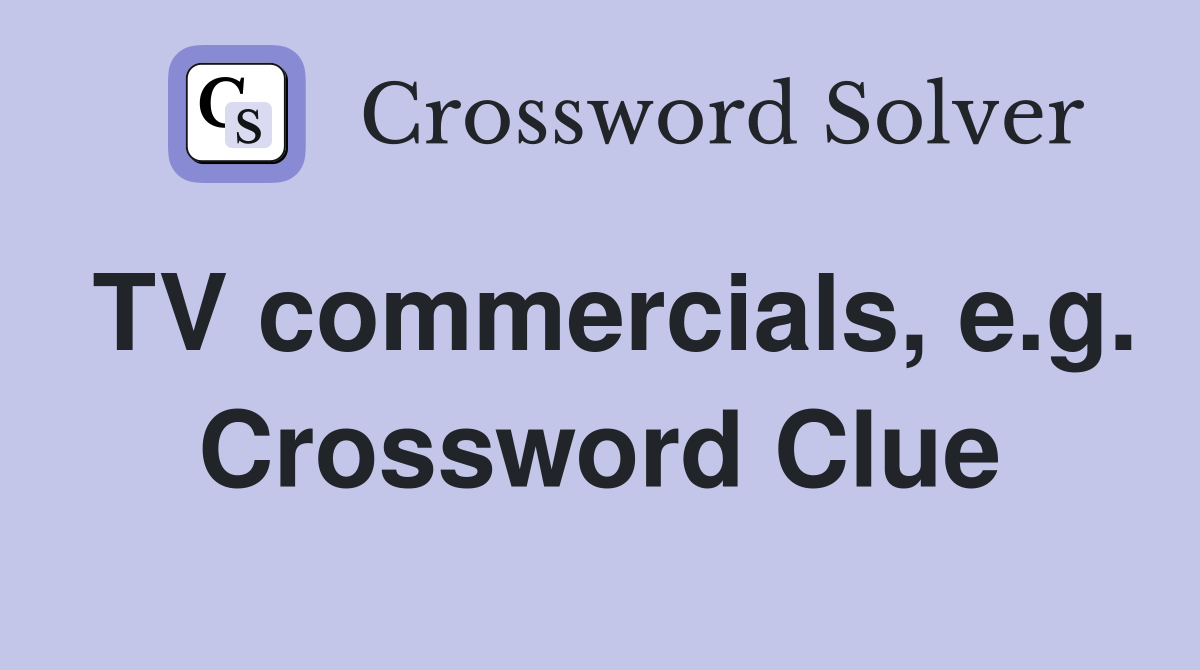 TV commercials, e.g. Crossword Clue