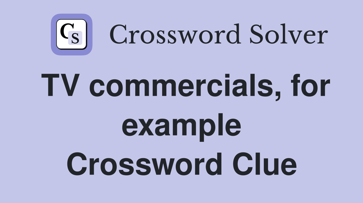 TV commercials, for example Crossword Clue