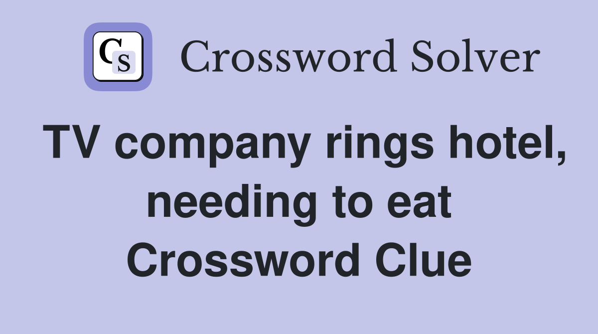 TV company rings hotel, needing to eat Crossword Clue